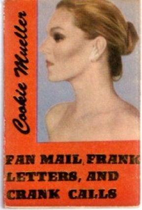 Item #29742 FAN MAIL, FRANK LETTERS, AND CRANK CALLS. Cookie Mueller