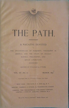 THE PATH: VOL. IV, ISSUES 5 - 12, AUGUST 1889 TO MARCH 1890: A Magazine Devoted to the Brotherhood of Humanity, Theosophy in America, and the Study of Occult Science, Philosophy, and Aryan Literature