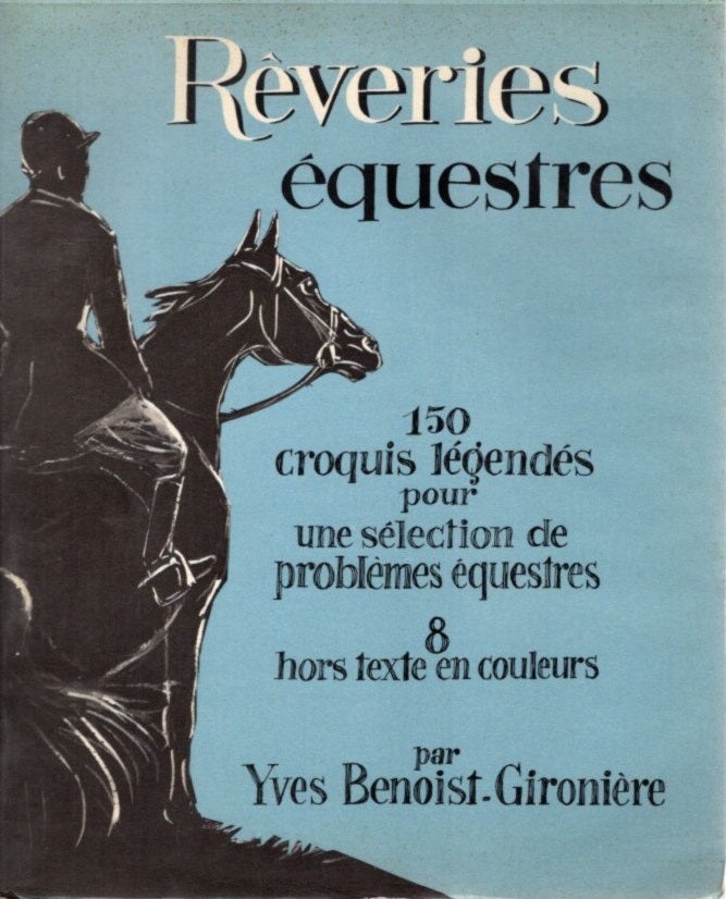 Item #29773 RÊVERIES ÉQUESTRES: 150 croquis légendés pour une sélection de problèmes Équestres. Yves Benoist-Gironière.