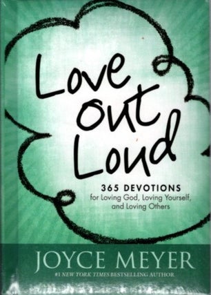 Item #29795 LOVE OUT LOUD: 365 Devotions for Loving God, Loving Yourself, and Loving Others....