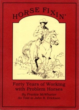 Item #29799 HORSE FIXIN': Forty Years of Working with Problem Horses. Frankie McWhorter, John R....