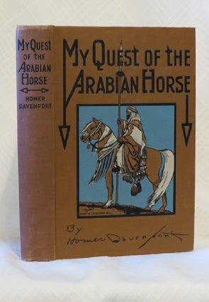 Item #29802 MY QUEST OF THE ARABIAN HORSE. Homer Davenport