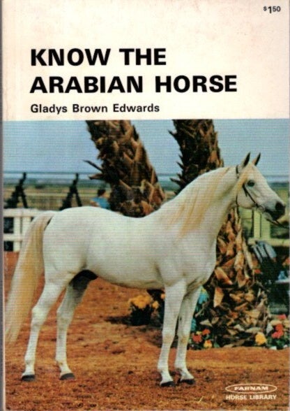 Item #29805 KNOW THE ARABIAN HORSE. Gladys Brown Edwards.