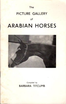 Item #29806 THE PICTURE GALLERY OF ARABIAN HORSES. Barbara Titcumb