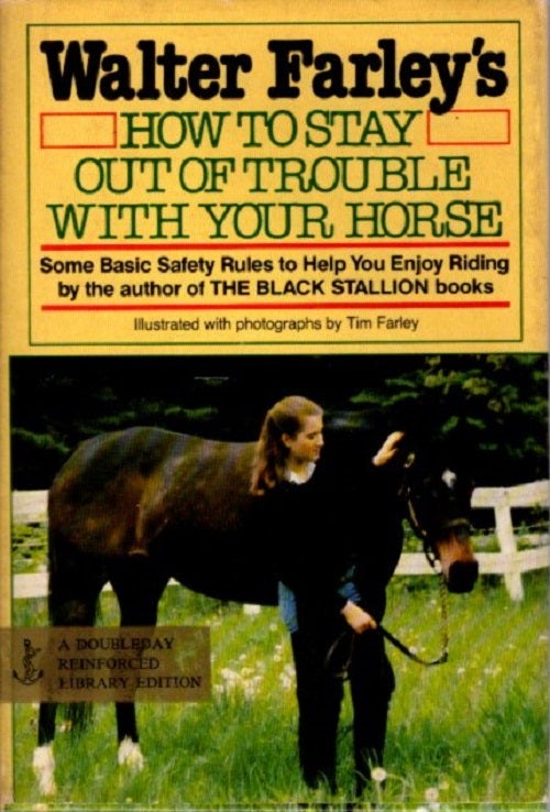 Item #29807 WALTER FARLEY'S HOW TO STAY OUT OF TROUBLE WITH YOUR HORSE: Some Basic Safety Rules to Help You Enjoy Riding. Walter Farley.