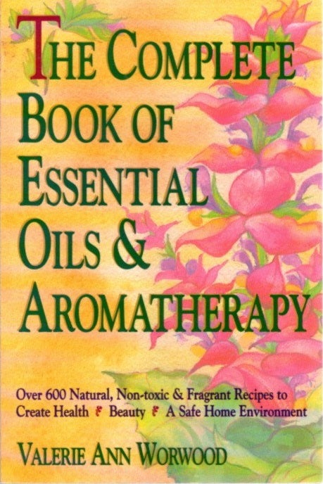 Item #29816 THE COMPLETE BOOK OF ESSENTIAL OILS AND AROMATHERAPY. Valerie Ann Worwood.