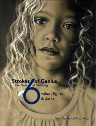 Item #29828 STROKES OF GENIUS: THE BEST OF DRAWING 6: Value - Lights Darks. Rachel Rubin Wolf