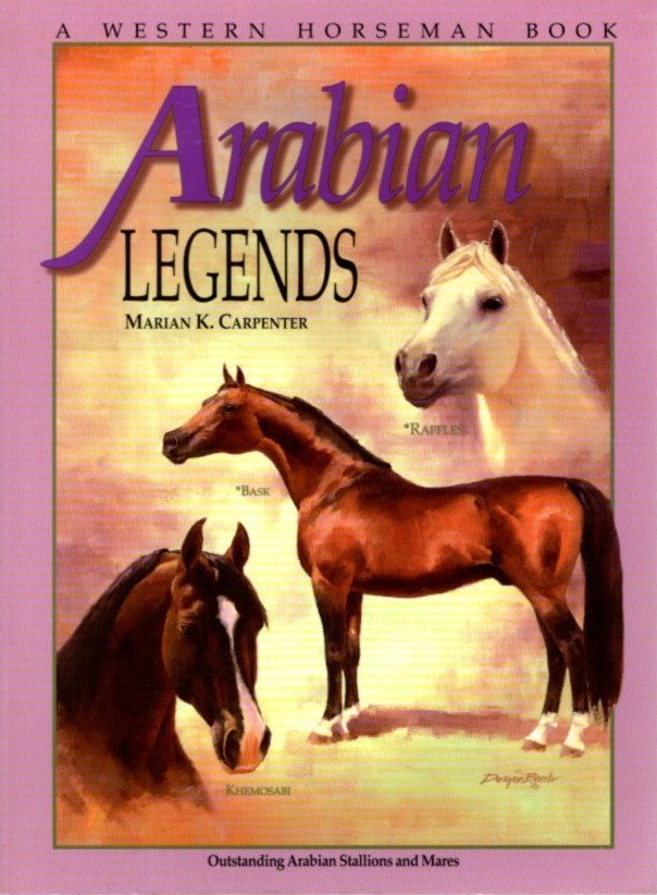 Item #29830 ARABIAN LEGENDS: Outstanding Arabian Stallions and Mares. Marian K. Carpenter.