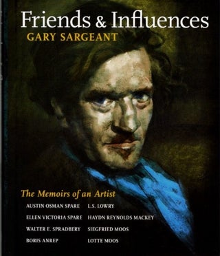 Item #29912 FRIENDS & INFLUENCES: The Memoirs of an Artist. Gary Sargeant