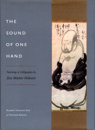 Item #29922 THE SOUND OF ONE HAND: Paintings and Calligraphy by Zen Master Hakuin. Audrey Yoshiko...