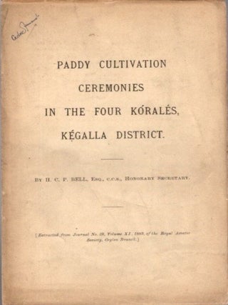 Item #29936 PADDY CULTIVATION CEREMONIES IN THE FOUR KÓRALÉS, KÉGALLA DISTRICT. H. C P. Bell