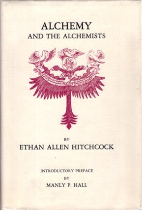 Item #29957 ALCHEMY AND THE ALCHEMISTS. Ethan Allen Hitchcock, Manly P. Hall