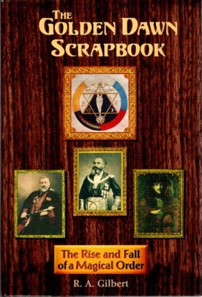 Item #30020 THE GOLDEN DAWN SCRAPBOOK: The Rise and Fall of a Magical Order. R. A. Gilbert