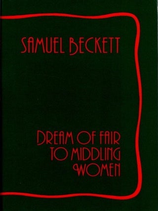 Item #30022 DREAM OF FAIR TO MIDDLING WOMEN. Samuel Beckett