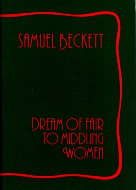 Item #30022 DREAM OF FAIR TO MIDDLING WOMEN. Samuel Beckett.