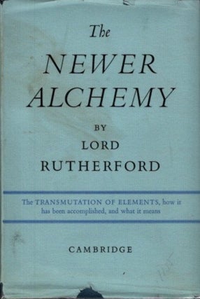 Item #30081 THE NEWER ALCHEMY. Lord Rutherford