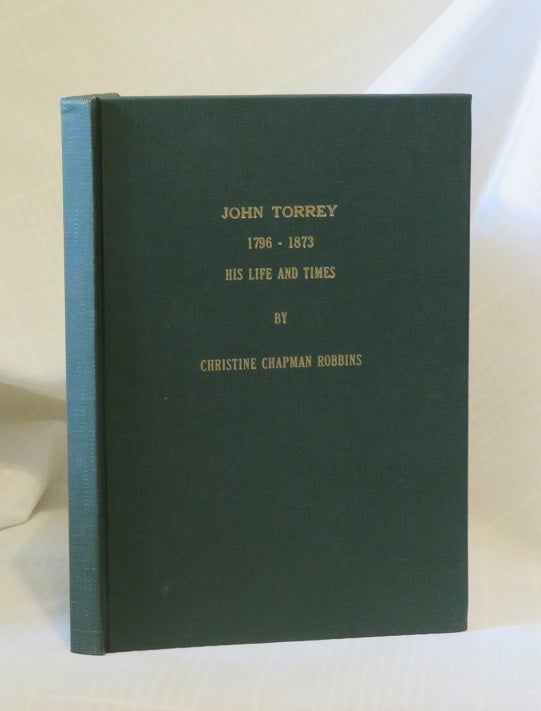 Item #30108 JOHN TORREY (1796-1873): His Life and Times. Christine Chapman Robbins.