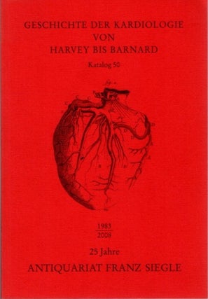 Item #30117 GESCHICHTE DER KARDIOLOGIE VON HARVEY BIS BARNARD: Katalog 50. Franz Siegle