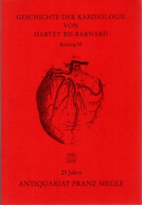 Item #30117 GESCHICHTE DER KARDIOLOGIE VON HARVEY BIS BARNARD: Katalog 50. Franz Siegle.