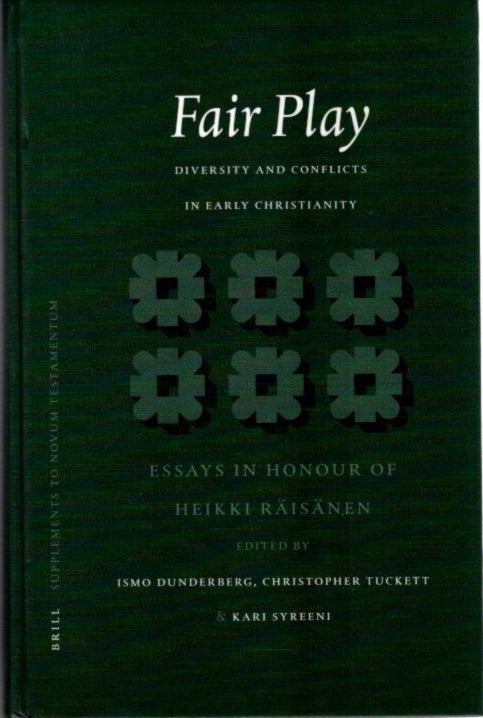 Item #30155 FAIR PLAY: Diversity and Conflicts in Early Christianity: Essays in Honour of Heikki Räisänen. Ismo DUNDERBERG, Christopher Tuckett, Kari Syreeni.
