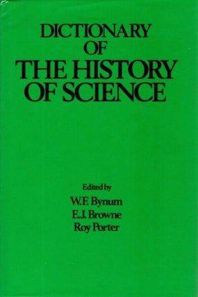 Item #30165 DICTIONARY OF THE HISTORY OF SCIENCE. W. F. Bynum, E J. Browne, Roy Porter