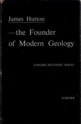 Item #30168 JAMES HUTTON: The Founder of Modern Geology. Edward Battersby Bailey