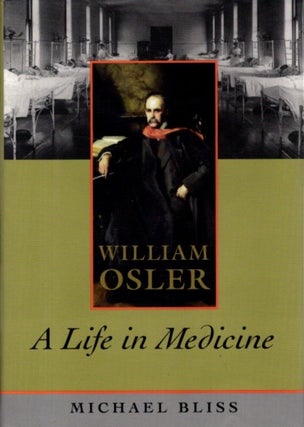 Item #30187 WILLIAM OSLER: A Life in Medicine. Michael Bliss