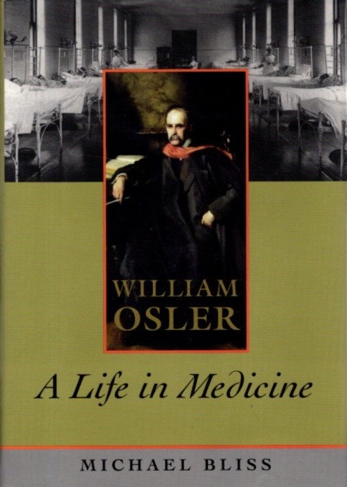 Item #30187 WILLIAM OSLER: A Life in Medicine. Michael Bliss.