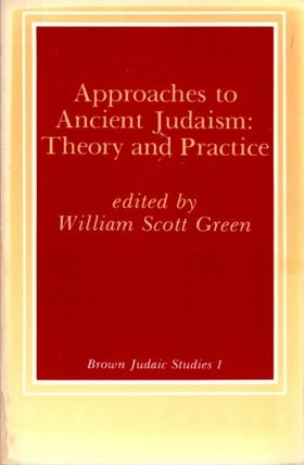 Item #30194 APPROACHES TO ANCIENT JUDAISM: THEORY AND PRACTICE. William Scott Green
