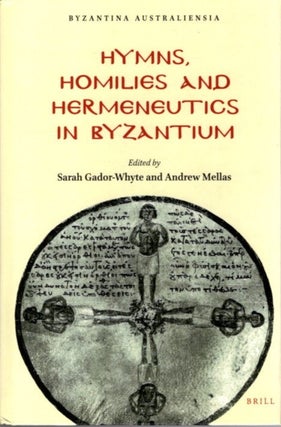 Item #30197 HYMNS, HOMILIES AND HERMENEUTICS IN BYZANTIUM. Sarah Gador-Whyte, Andrew Mellas