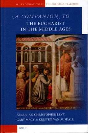 Item #30199 A COMPANION TO THE EUCHARIST IN THE MIDDLE AGES. Ian Christopher Levy, Gary Macy,...