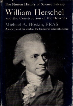 Item #30212 WILLIAM HERSCHEL AND THE CONSTRUCTION OF THE HEAVENS. Michael A. Hoskin