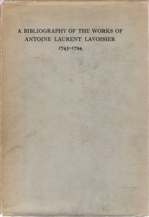 Item #30215 BIBLIOGRAPHY OF THE WORKS OF ANTOINE LAURENT LAVOISIER, 1743-1794. Devis I. Duveen,...