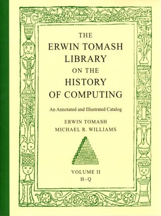 THE ERWIN TOMASH LIBRARY ON THE HISTORY OF COMPUTING: An Annotated and Illustrated Catalog.