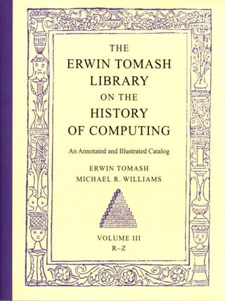 THE ERWIN TOMASH LIBRARY ON THE HISTORY OF COMPUTING: An Annotated and Illustrated Catalog.