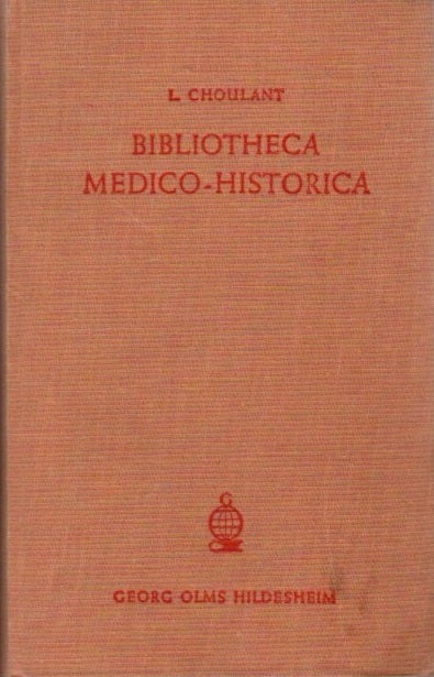 Item #30245 BIBLIOTHECA MEDICO-HISTORICA SIVE CATALOGUS LIBRORUM HISTORICUM DE RE MEDICA ET SCIENTIA NATURALI SYSTEMATICUS. Ludovicus Choulant.