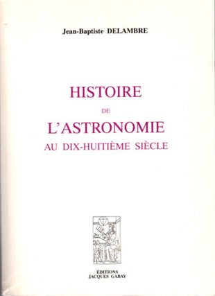 Item #30257 HISTOIRE DE L'ASTRONOMIE AU DIX-HUITIÈME SIÈCLE. Jean-Baptiste Delambre