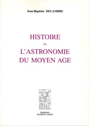 Item #30259 HISTOIRE DE L'ASTRONOMIE DU MOYEN AGE. Jean-Baptiste Delambre