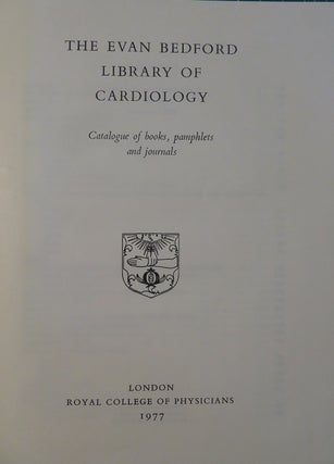THE EVAN BEDFORD LIBRARY OF CARDIOLOGY: Catalogue of Books, Pamphlets, and Journals