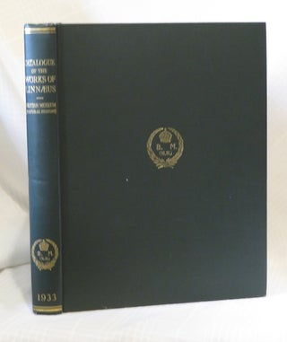 Item #30282 A CATALOGUE OF THE WORKS OF LINNAEUS: (And Publications More Immediately Relating...