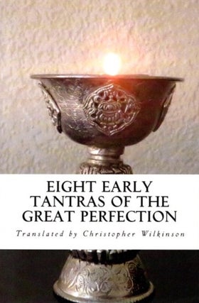 Item #30300 EIGHT EARLY TANTRAS OF THE GREAT PERFECTION: An Elixir of Ambrosia. Christopher...