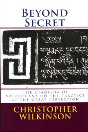 Item #30303 BEYOND SECRET: The Upadesha of Vairochana on the Practice of the Great Perfection....