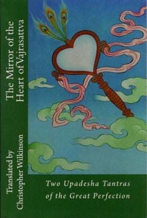 Item #30305 MIRROR OF THE HEART OF VAJRASATTVA: Two Upadesha Tantras of the Great Perfection....