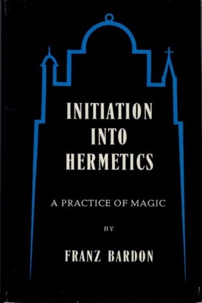 Item #30318 INITIATION INTO HERMETICS: A Practice of Magic. Franz Bardon.