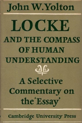 Item #30336 LOCKE AND THE COMPASS OF HUMAN UNDERSTANDING: A Selective Commentary on the 'Essay'....