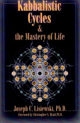 Item #30366 KABBALISTIC CYCLES AND THE MASTERY OF LIFE. Joseph C. Lisiewski