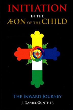 Item #30384 INITIATION IN THE AEON OF THE CHILD: The Inward Journey. J. Daniel Gunther