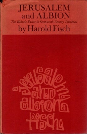 Item #30394 JERUSALEM AND ALBION: The Hebraic Factor in Seventeenth-Century Literature. Harold Fisch