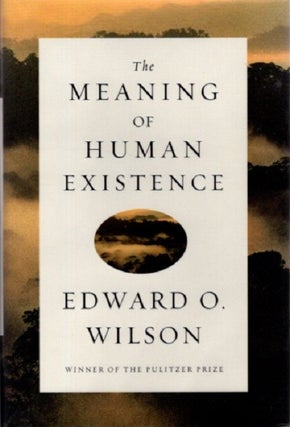 Item #30407 THE MEANING OF HUMAN EXISTENCE. Edward O. Wilson