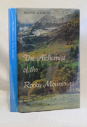 Item #30429 THE ALCHEMIST OF THE ROCKY MOUNTAINS. Frater Albertus
